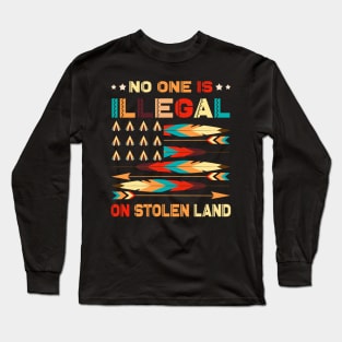 No One is Illegal on Stolen Land Antiracist Pro Immigrant Long Sleeve T-Shirt